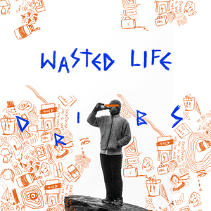 Artwork for track: Wasted Life by Dribs