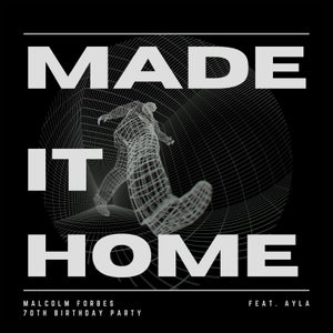 Artwork for track: Made It Home (feat. Ayla) by Malcolm Forbes 70th Birthday Party