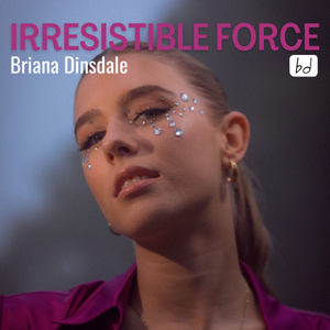 Artwork for track: Irresistible Force  by Briana Dinsdale