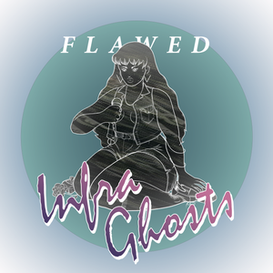Artwork for track: Flawed by InfraGhosts