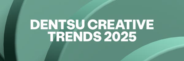 Dentsu Creative 2025 Trends Report